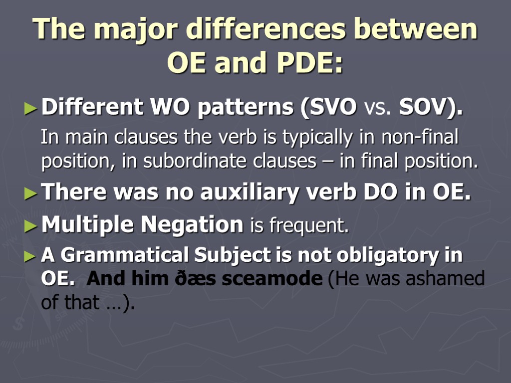 The major differences between OE and PDE: Different WO patterns (SVO vs. SOV). In